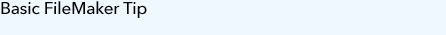 Basic FileMaker Tip